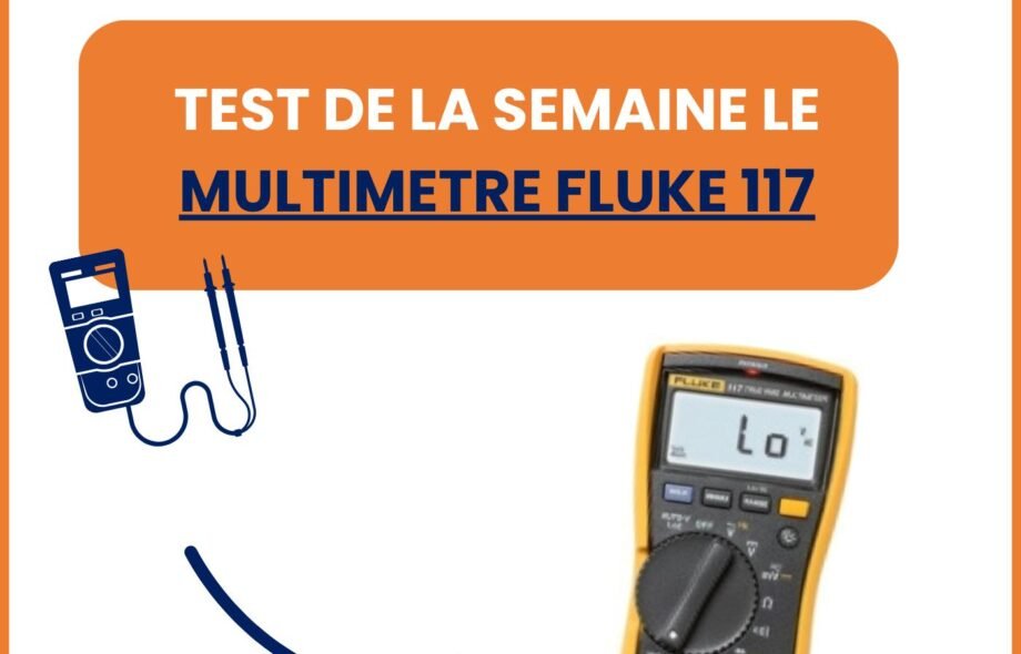 Test de la semaine – Tout savoir sur le multimètre Fluke 117