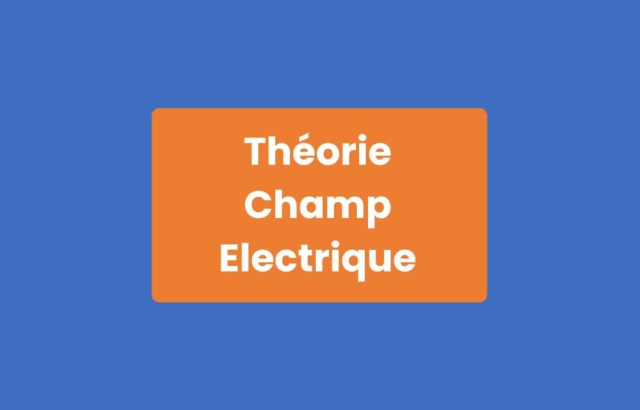 Théorie Champ Électrique