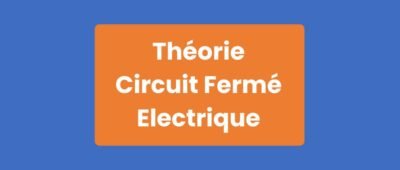 Théorie Circuit Fermé Électrique