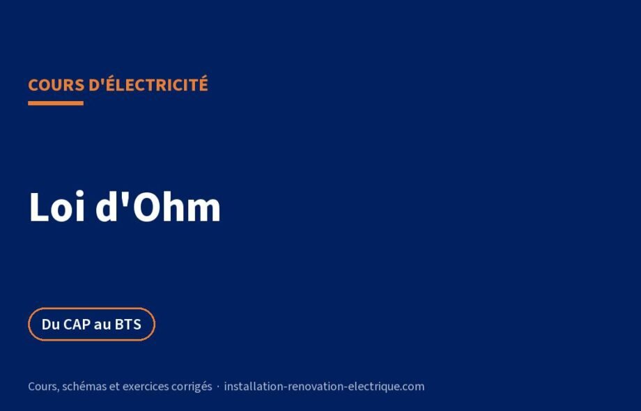Loi d&rsquo;Ohm : cours, formules et exercices corrigés, du CAP au BTS