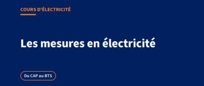 Les mesures en électricité : multimètre, isolement, terre et exercices