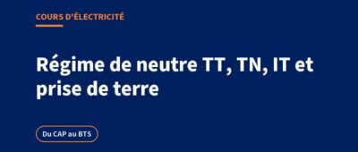 Régime de neutre TT, TN, IT et prise de terre : cours et exercices