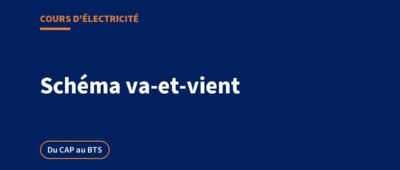 Schéma va-et-vient : principe, câblage, permutateur et dépannage