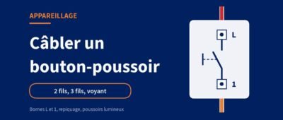 Câbler un bouton-poussoir : 2 fils, 4 fils, voyant et bornes (schémas)