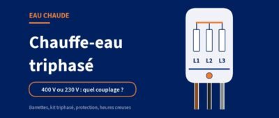 Chauffe-eau triphasé : couplage 400 V ou 230 V, protection et heures creuses