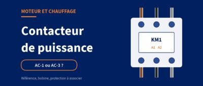 Contacteur de puissance : choix, lecture de la référence et schéma