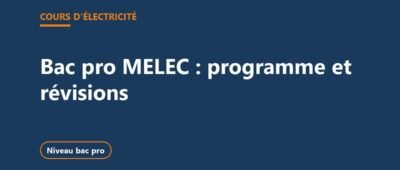 Bac pro MELEC : programme, épreuves et cours pour réviser