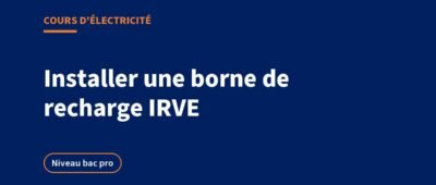 Installation d&rsquo;une borne de recharge : cours IRVE et exercices