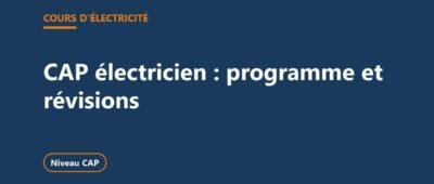 CAP électricien : programme, épreuves et tous les cours pour réviser