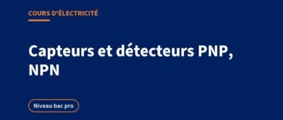Capteurs et détecteurs : inductif, PNP, NPN, 2 fils et 3 fils