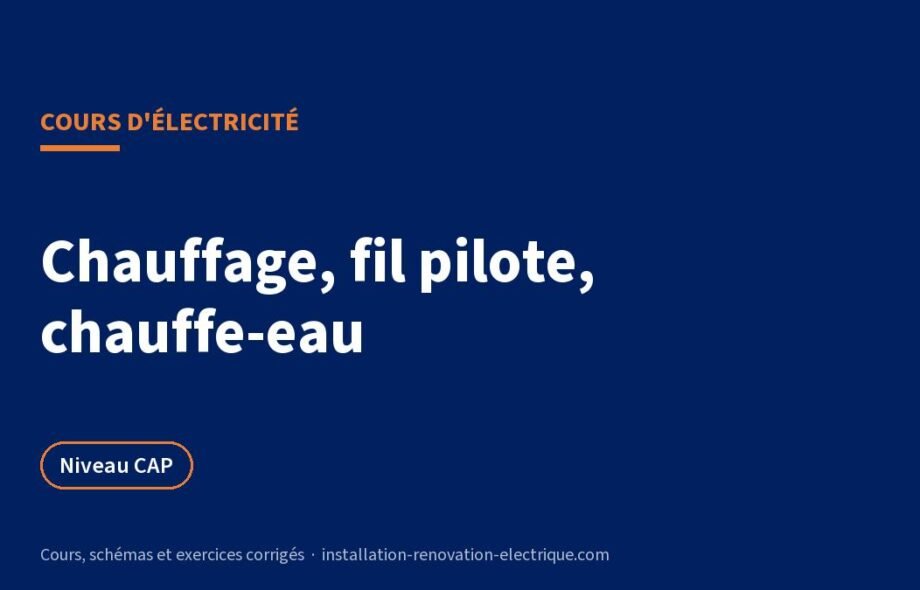 Chauffage électrique, fil pilote et chauffe-eau : cours et exercices
