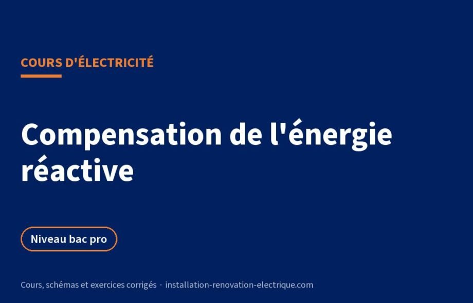 Compensation de l&rsquo;énergie réactive : batterie de condensateurs, cours