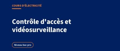 Contrôle d&rsquo;accès, interphonie et vidéosurveillance : le cours