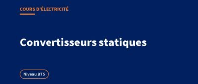 Convertisseurs statiques : redresseur, onduleur, gradateur (BTS)