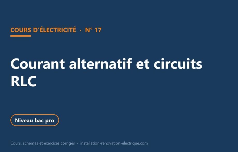Courant alternatif et circuits RLC : cours, impédance et exercices