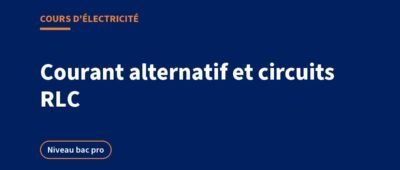 Courant alternatif et circuits RLC : cours, impédance et exercices