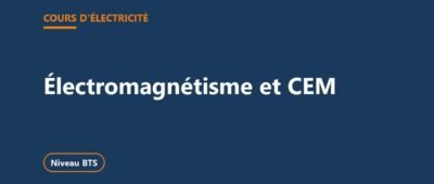 Électromagnétisme et CEM : cours BTS, lois et exercices corrigés