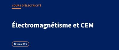 Électromagnétisme et CEM : cours BTS, lois et exercices corrigés
