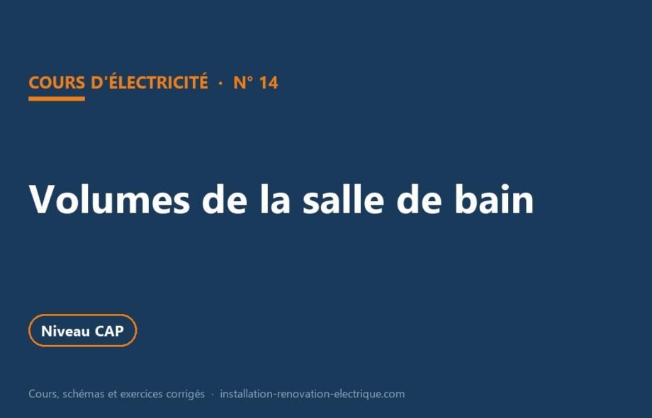 Volumes salle de bain et électricité : cours NF C 15-100 et exercices