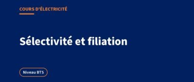 Sélectivité électrique et filiation : cours BTS et exercices corrigés