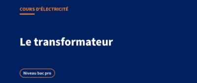 Le transformateur : cours, rapport de transformation et rendement