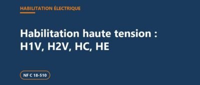 Habilitation électrique haute tension : H1, H1V, H2, H2V, HC et HE