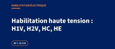 Habilitation électrique haute tension : H1, H1V, H2, H2V, HC et HE