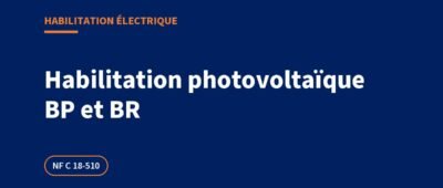 Habilitation photovoltaïque BP et BR : opérations, formation et titre