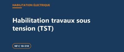 Habilitation travaux sous tension (TST) : B1T, B2T, H1T, H2T