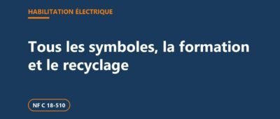 Habilitation électrique : tous les symboles, la formation et le recyclage