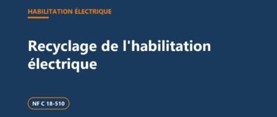 Recyclage de l&rsquo;habilitation électrique : périodicité, contenu, titre