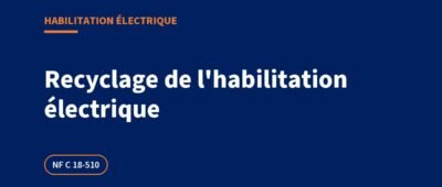 Recyclage de l&rsquo;habilitation électrique : périodicité, contenu, titre