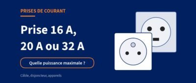 La puissance maximale d’une prise électrique 16A / 32A